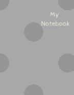 My Notebook: Blank: Lined Notebook - Large (8.5 X 11 Inches) - 120 Pages - Grey Cover Paperback