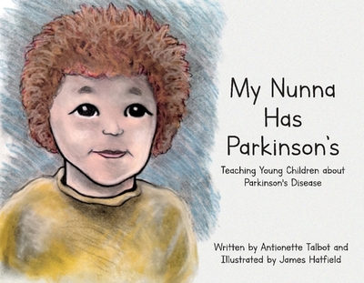 My Nunna Has Parkinson's: Teaching Young Children about Parkinson's Disease - Talbot, Antionette