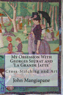 My Obsession with Georges Seurat and 'la Grande Jatte': Cross-Stitching and Art