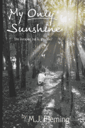 My Only Sunshine: A Suspenseful Girl Powered Thriller about Becoming Yourself Despite Looming Threat and Past Struggles.