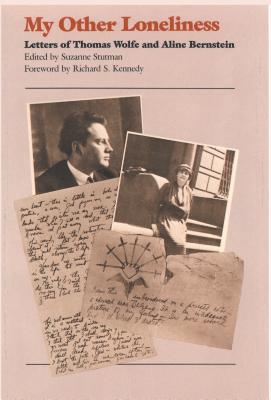 My Other Loneliness: Letters of Thomas Wolfe and Aline Bernstein - Stutman, Suzanne (Editor)