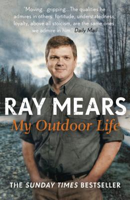 My Outdoor Life: The Sunday Times Bestseller - Mears, Ray