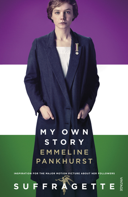 My Own Story: Inspiration for the major motion picture Suffragette - Pankhurst, Emmeline