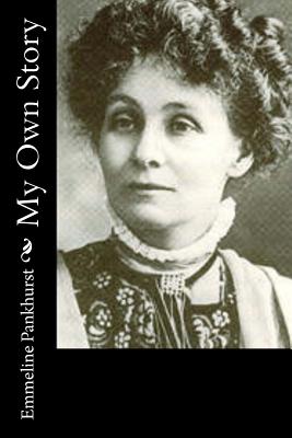 My Own Story - Pankhurst, Emmeline