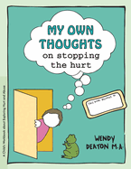 My Own Thoughts and Feelings on Stopping the Hurt: A Child's Workbook About Exploring Hurt and Abuse