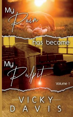 My Pain Has Become My Pulpit - Davis, Vicki