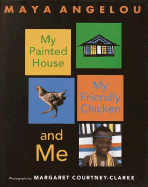 My Painted House, My Friendly Chicken, and Me - Angelou, Maya, Dr., and Courtney-Clarke, Margaret (Photographer)