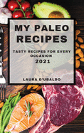 My Paleo Recipes 2021: Tasty Recipes for Every Occasion