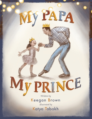 My Papa My Prince - Brown, Keegan