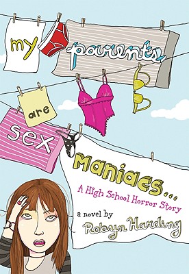 My Parents Are Sex Maniacs: A High School Horror Story - Harding, Robyn