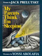 My Parents Think I'm Sleeping: Poems - Prelutsky, Jack, and Abolafia, Yossi (Photographer)