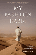My Pashtun Rabbi: A Jew's Search for Truth, Meaning, and Hope in the Muslim World Volume 1