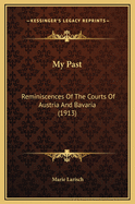 My Past: Reminiscences of the Courts of Austria and Bavaria (1913)