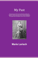 My Past: Reminiscences of the Courts of Austria and Bavaria; together with the true story of the events leading up to the tragic death of Rudolph, Crown Prince of Austria