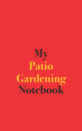 My Patio Gardening Notebook: Blank Lined Notebook for Patio Gardeners