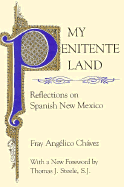 My Penitente Land: Reflections on Spanish New Mexico