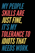 My People Skills Are Just Fine It's My Tolerance to Idiots That Needs Work: 110-Page Blank Lined Journal Office Coworker Boss Gag Gift Idea