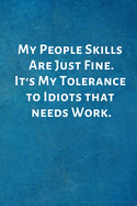 My People Skills Are Just Fine. It's My Tolerance to Idiots that needs Work.: Office Lined Blank Notebook Journal with a funny saying on the outside