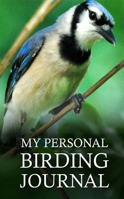 My Personal Birding Journal - Clark, Kristen