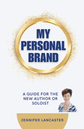 My Personal Brand: A Guide for the New Author or Soloist