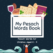 My Pesach Words Book: Pesach Words for Children Aged 0-5; A Great Passover Gift and Addition for the Seder Table