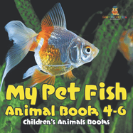 My Pet Fish - Animal Book 4-6 Children's Animal Books