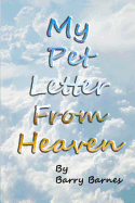 My Pet Letter from Heaven: Comforting Pet-Loss Message from a Pet in Heaven with Surprise Twist Ending Designed to Help the Bereaved Through the Grieving Process, Especially for Children Who Have Lost a Beloved Pet with Original Illustrations by Author...