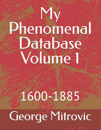 My Phenomenal Database Volume 1: 1600-1885