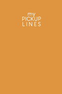 My pick-up lines: Creative book for brainstormed pick-up lines and strategies - Design: Mustard yellow