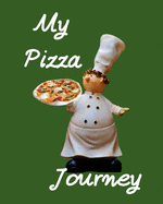 My Pizza Journey: ULTIMATE Pizza Expert Journal Notebook to rate all your pizza places!