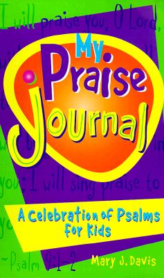 My Praise Journal: A Celebration of Psalms for Kids - Davis, Mary J