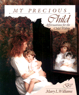 My Precious Child: Affirmations for the Child Within - Williams, Mary L, and Phalen, Connie (Photographer), and Palen, Connie (Photographer)