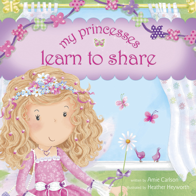 My Princesses Learn to Share - Carlson, Amie