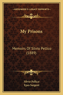 My Prisons: Memoirs of Silvio Pellico (1889)