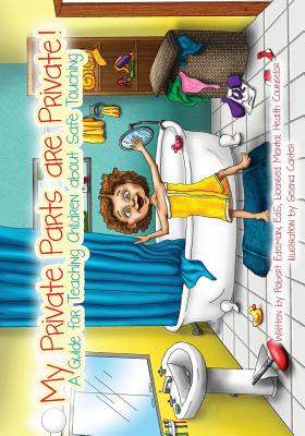 My Private Parts are Private!: A Guide for Teaching Children about Safe Touching - Edelman, Robert D