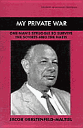 My Private War: One Man's Struggle to Survive the Soviets and the Nazis - Gerstenfeld-Maltiel, Jakub, and Maltiel-Gerstenfeld, Jacob, and Gerstenfeld-Maltiel, Jacob