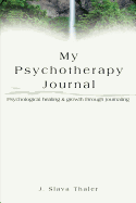My Psychotherapy Journal: Psychological Healing & Growth Through Journaling