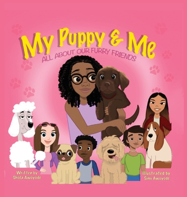 My Puppy and Me: All About Furry Friends - Awoyode, Shola