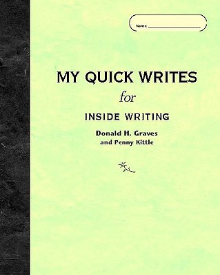 My Quick Writes: For Inside Writing - Graves, Donald H, and Kittle, Penny