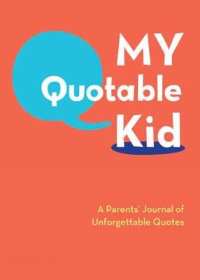 My Quotable Kid: A Parent's Journal of Unforgetable Quotes - Not Available