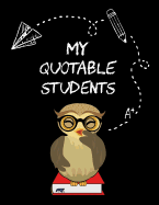 My Quotable Students: A Teacher Journal to Record and Collect Unforgettable Quotes, Funny & Hilarious Classroom Stories