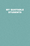 My Quotable Students: Record your students Quotes. Perfect Gift idea for Teachers to record classroom stories. Teacher Journal.