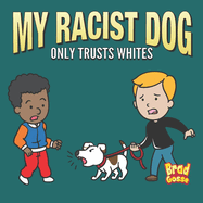 My Racist Dog: Only Trusts Whites