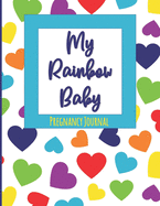 My Rainbow Baby: Pregnancy Journal for Pregnant Mommy - Week by Week Memory Book, Diary, and Planner With Prenatal Checklists, Guided Prompts, Love Letters to Baby