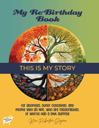 My Re-Birthday Book - This is My Story: for adoptees, donor conceived, and people with an NPE, who are misattributed, or who've had a DNA surprise