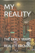 My Reality: The Early Years