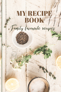 My Recipe Book: Family Favourite Recipes A Book To Write In