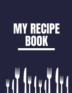 My Recipe Book: Personalized Blank Journal To Write In And Collect Delicious Favorite Recipes, Meals And Notes For Women, Girls, Teens, Perfect Wife, Kids (Notebook, Cookbook, Diary, Organizer, Keeper, Log) 8.5x11 126 pages With Kitchen Stuff Pattern