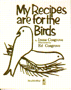 My Recipes Are for the Birds - Cosgrove, Irene, and Cosgrove, Ed