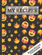 My Recipes: Cool Emoji and Stars Blank Recipe Cookbook to Write, Document all Your Special Recipes and Notes for Kids, Teens, Boys and Girls